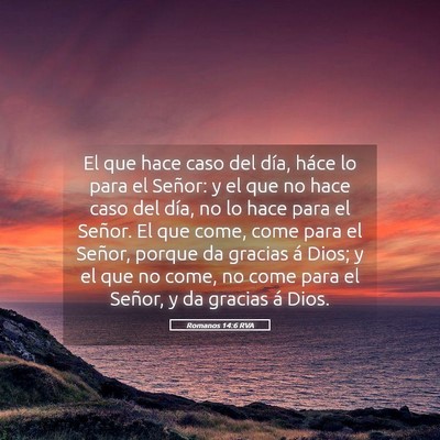 Picture 05 - Romanos 14:6 RVA - El que hace caso del día, háce lo para el - Bible Verse Picture
