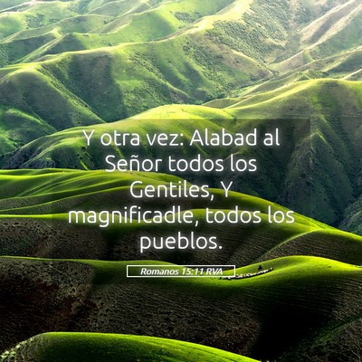 Picture 05 - Romanos 15:11 RVA - Y otra vez: Alabad al Señor todos los Gentiles, - Bible Verse Picture