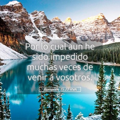 Picture 05 - Romanos 15:22 RVA - Por lo cual aun he sido impedido muchas veces de - Bible Verse Picture