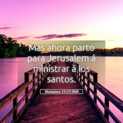 Picture 05 - Romanos 15:25 RVA - Mas ahora parto para Jerusalem á ministrar á - Bible Verse Picture