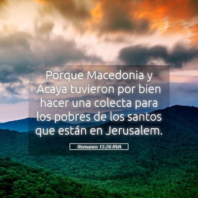 Picture 05 - Romanos 15:26 RVA - Porque Macedonia y Acaya tuvieron por bien hacer - Bible Verse Picture