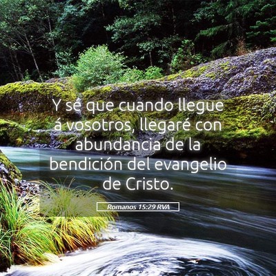 Picture 05 - Romanos 15:29 RVA - Y sé que cuando llegue á vosotros, llegaré con - Bible Verse Picture