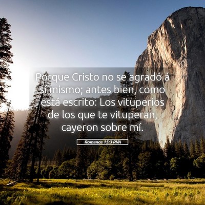 Picture 05 - Romanos 15:3 RVA - Porque Cristo no se agradó á sí mismo; antes - Bible Verse Picture