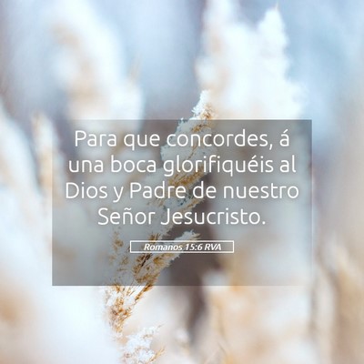 Picture 05 - Romanos 15:6 RVA - Para que concordes, á una boca glorifiquéis al - Bible Verse Picture