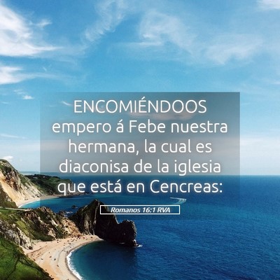 Picture 05 - Romanos 16:1 RVA - ENCOMIÉNDOOS empero á Febe nuestra hermana, la - Bible Verse Picture