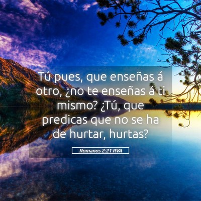 Picture 05 - Romanos 2:21 RVA - Tú pues, que enseñas á otro, ¿no te enseñas - Bible Verse Picture
