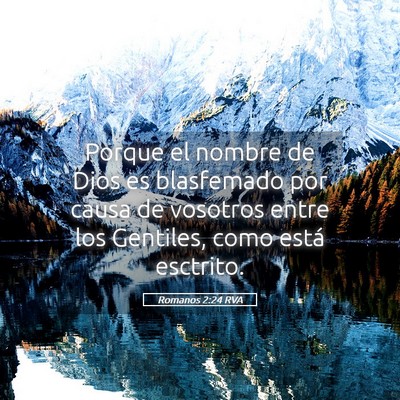 Picture 05 - Romanos 2:24 RVA - Porque el nombre de Dios es blasfemado por causa - Bible Verse Picture