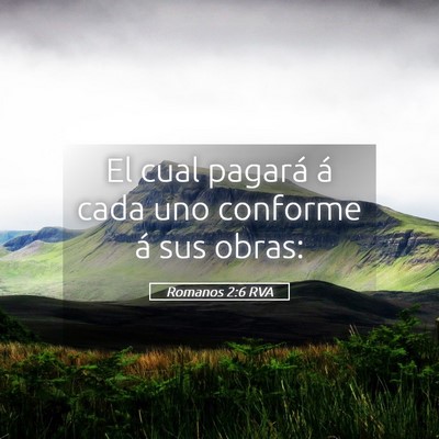 Picture 05 - Romanos 2:6 RVA - El cual pagará á cada uno conforme á sus - Bible Verse Picture