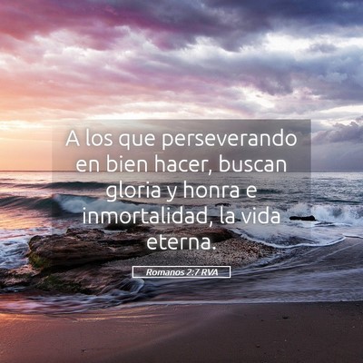 Picture 05 - Romanos 2:7 RVA - A los que perseverando en bien hacer, buscan - Bible Verse Picture