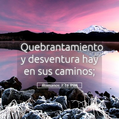 Picture 05 - Romanos 3:16 RVA - Quebrantamiento y desventura hay en sus - Bible Verse Picture