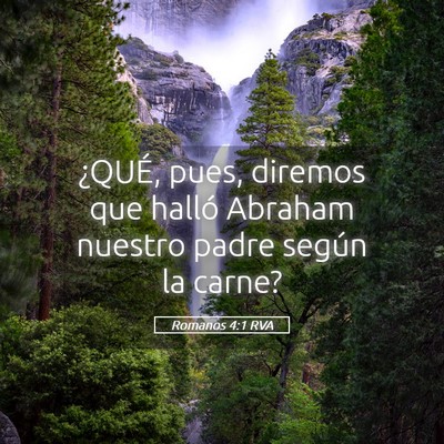 Picture 05 - Romanos 4:1 RVA - ¿QUÉ, pues, diremos que halló Abraham nuestro - Bible Verse Picture