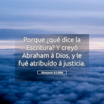 Picture 05 - Romanos 4:3 RVA - Porque ¿qué dice la Escritura? Y creyó Abraham - Bible Verse Picture