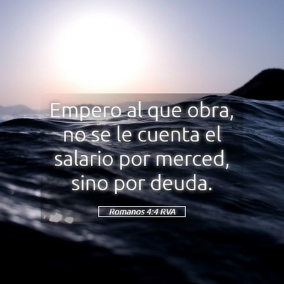 Picture 05 - Romanos 4:4 RVA - Empero al que obra, no se le cuenta el salario - Bible Verse Picture