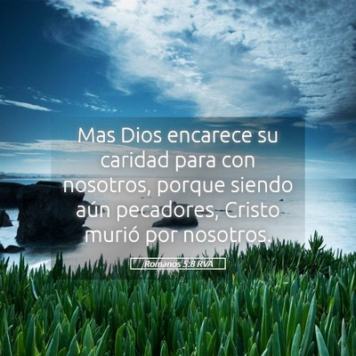Picture 05 - Romanos 5:8 RVA - Mas Dios encarece su caridad para con nosotros, - Bible Verse Picture