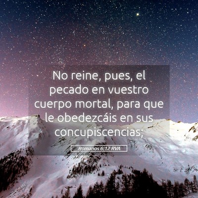 Picture 05 - Romanos 6:12 RVA - No reine, pues, el pecado en vuestro cuerpo - Bible Verse Picture