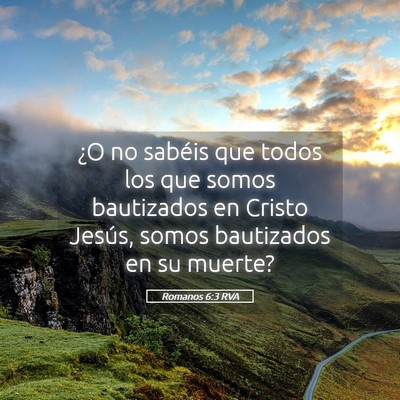 Picture 05 - Romanos 6:3 RVA - ¿O no sabéis que todos los que somos bautizados - Bible Verse Picture