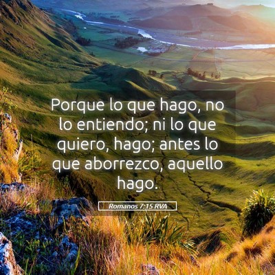 Picture 05 - Romanos 7:15 RVA - Porque lo que hago, no lo entiendo; ni lo que - Bible Verse Picture