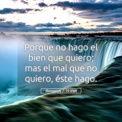 Picture 05 - Romanos 7:19 RVA - Porque no hago el bien que quiero; mas el mal que - Bible Verse Picture