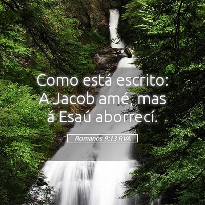 Picture 05 - Romanos 9:13 RVA - Como está escrito: A Jacob amé, mas á Esaú - Bible Verse Picture