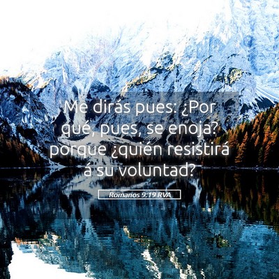 Picture 05 - Romanos 9:19 RVA - Me dirás pues: ¿Por qué, pues, se enoja? - Bible Verse Picture