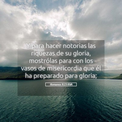 Picture 05 - Romanos 9:23 RVA - Y para hacer notorias las riquezas de su gloria, - Bible Verse Picture