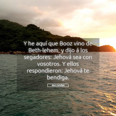 Picture 05 - Rut 2:4 RVA - Y he aquí que Booz vino de Beth-lehem, y dijo á - Bible Verse Picture