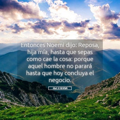 Picture 05 - Rut 3:18 RVA - Entonces Noemi dijo: Reposa, hija mía, hasta que - Bible Verse Picture
