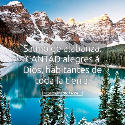 Picture 05 - Salmos 100:1 RVA - Salmo de alabanza. CANTAD alegres á Dios, - Bible Verse Picture