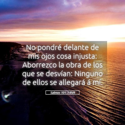 Picture 05 - Salmos 101:3 RVA - No pondré delante de mis ojos cosa injusta: - Bible Verse Picture