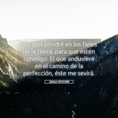 Picture 05 - Salmos 101:6 RVA - Mis ojos pondré en los fieles de la tierra, para - Bible Verse Picture