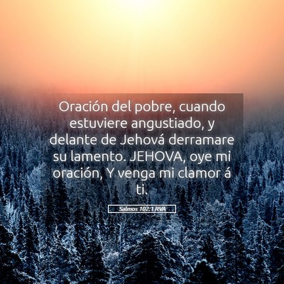 Picture 05 - Salmos 102:1 RVA - Oración del pobre, cuando estuviere angustiado, - Bible Verse Picture