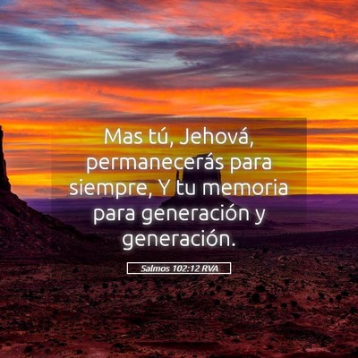 Picture 05 - Salmos 102:12 RVA - Mas tú, Jehová, permanecerás para siempre, Y - Bible Verse Picture