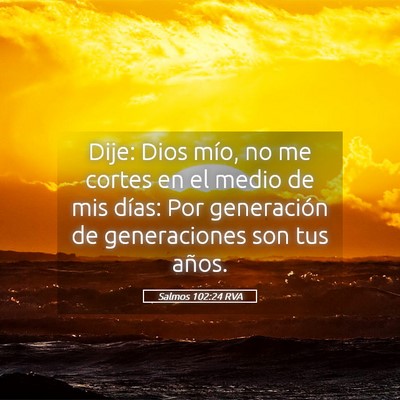 Picture 05 - Salmos 102:24 RVA - Dije: Dios mío, no me cortes en el medio de mis - Bible Verse Picture
