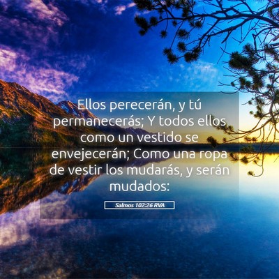 Picture 05 - Salmos 102:26 RVA - Ellos perecerán, y tú permanecerás; Y todos - Bible Verse Picture