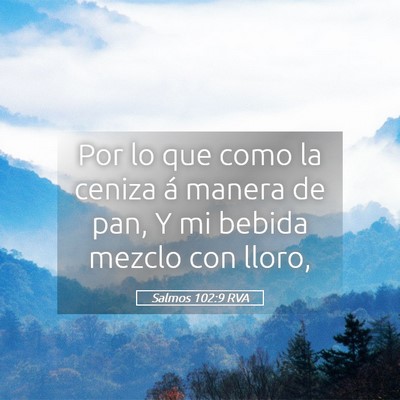 Picture 05 - Salmos 102:9 RVA - Por lo que como la ceniza á manera de pan, Y mi - Bible Verse Picture
