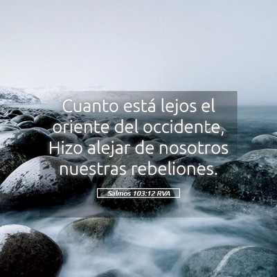 Picture 05 - Salmos 103:12 RVA - Cuanto está lejos el oriente del occidente, Hizo - Bible Verse Picture