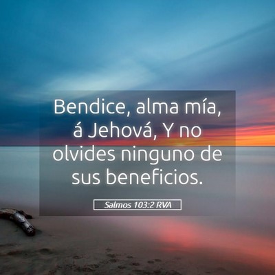 Picture 05 - Salmos 103:2 RVA - Bendice, alma mía, á Jehová, Y no olvides - Bible Verse Picture