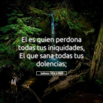 Picture 05 - Salmos 103:3 RVA - El es quien perdona todas tus iniquidades, El que - Bible Verse Picture