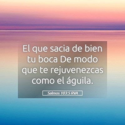 Picture 05 - Salmos 103:5 RVA - El que sacia de bien tu boca De modo que te - Bible Verse Picture