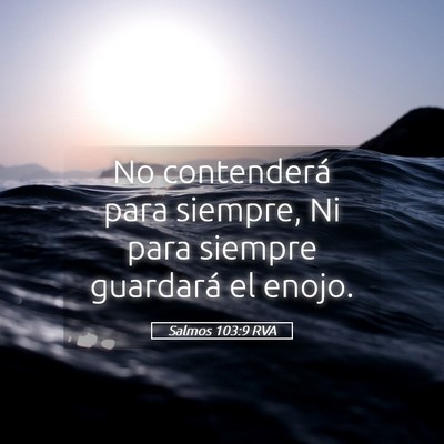 Picture 05 - Salmos 103:9 RVA - No contenderá para siempre, Ni para siempre - Bible Verse Picture