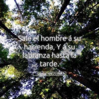 Picture 05 - Salmos 104:23 RVA - Sale el hombre á su hacienda, Y á su labranza - Bible Verse Picture