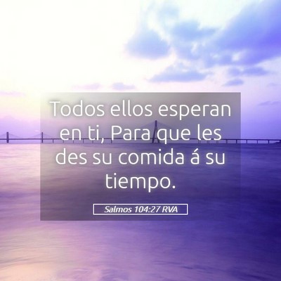 Picture 05 - Salmos 104:27 RVA - Todos ellos esperan en ti, Para que les des su - Bible Verse Picture