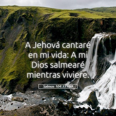 Picture 05 - Salmos 104:33 RVA - A Jehová cantaré en mi vida: A mi Dios - Bible Verse Picture