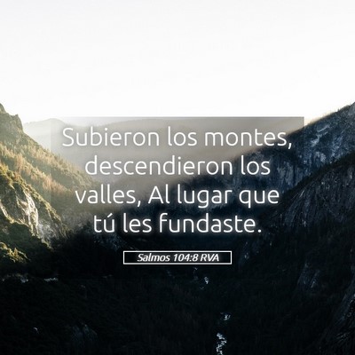 Picture 05 - Salmos 104:8 RVA - Subieron los montes, descendieron los valles, Al - Bible Verse Picture
