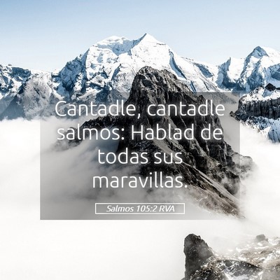 Picture 05 - Salmos 105:2 RVA - Cantadle, cantadle salmos: Hablad de todas sus - Bible Verse Picture