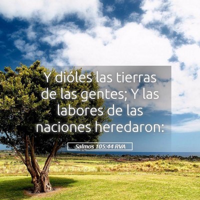 Picture 05 - Salmos 105:44 RVA - Y dióles las tierras de las gentes; Y las - Bible Verse Picture