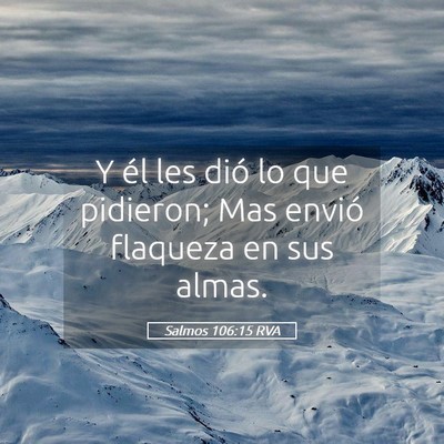 Picture 05 - Salmos 106:15 RVA - Y él les dió lo que pidieron; Mas envió - Bible Verse Picture