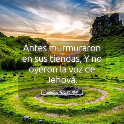 Picture 05 - Salmos 106:25 RVA - Antes murmuraron en sus tiendas, Y no oyeron la - Bible Verse Picture