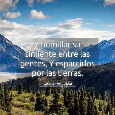 Picture 05 - Salmos 106:27 RVA - Y humillar su simiente entre las gentes, Y - Bible Verse Picture