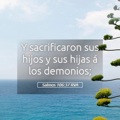 Picture 05 - Salmos 106:37 RVA - Y sacrificaron sus hijos y sus hijas á los - Bible Verse Picture